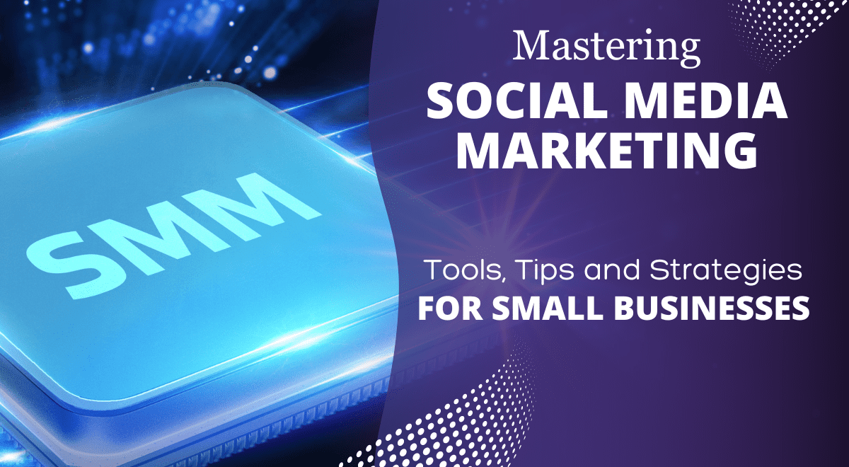 Mastering Social Media-Marketing-Tools-Tips-and-Strategies-for-Small-Businesses